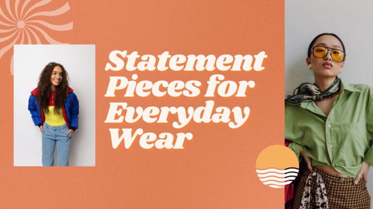 Statement Pieces for Everyday Wear