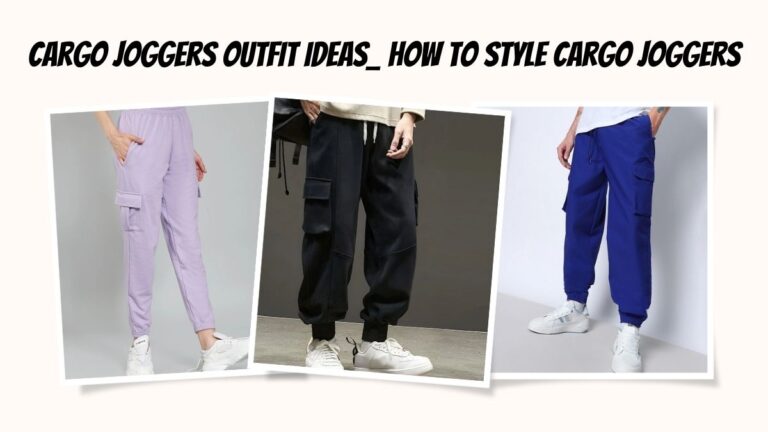 Cargo Joggers Outfit Ideas_ How to Dress Up or Down with Cargo Joggers