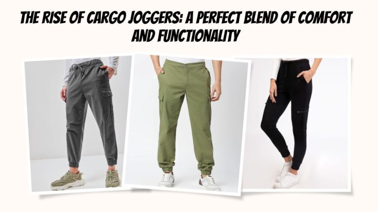 The Rise of Cargo Joggers A Perfect Blend of Comfort and Functionality