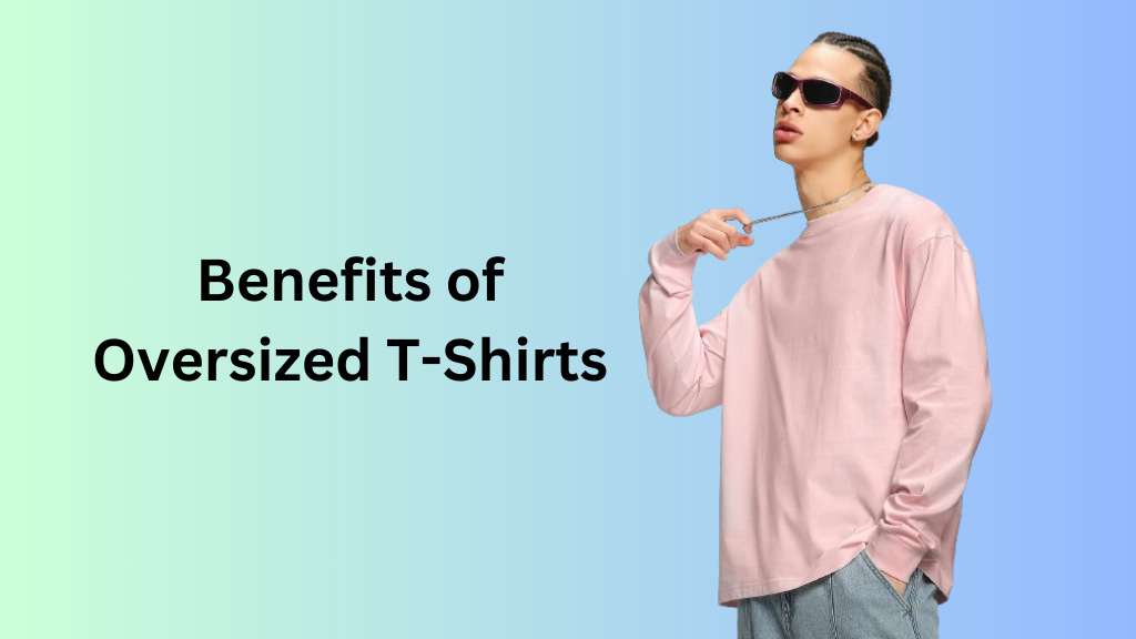 benefits of oversized t shirt