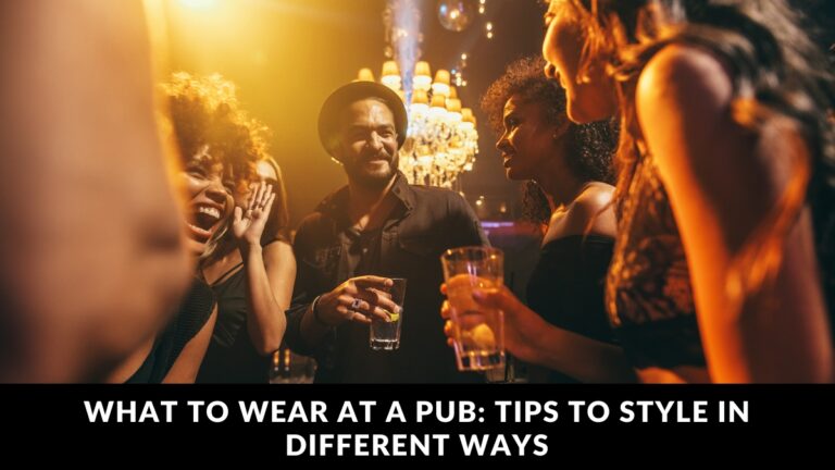 What to Wear at a Pub Tips to Style in Different Ways