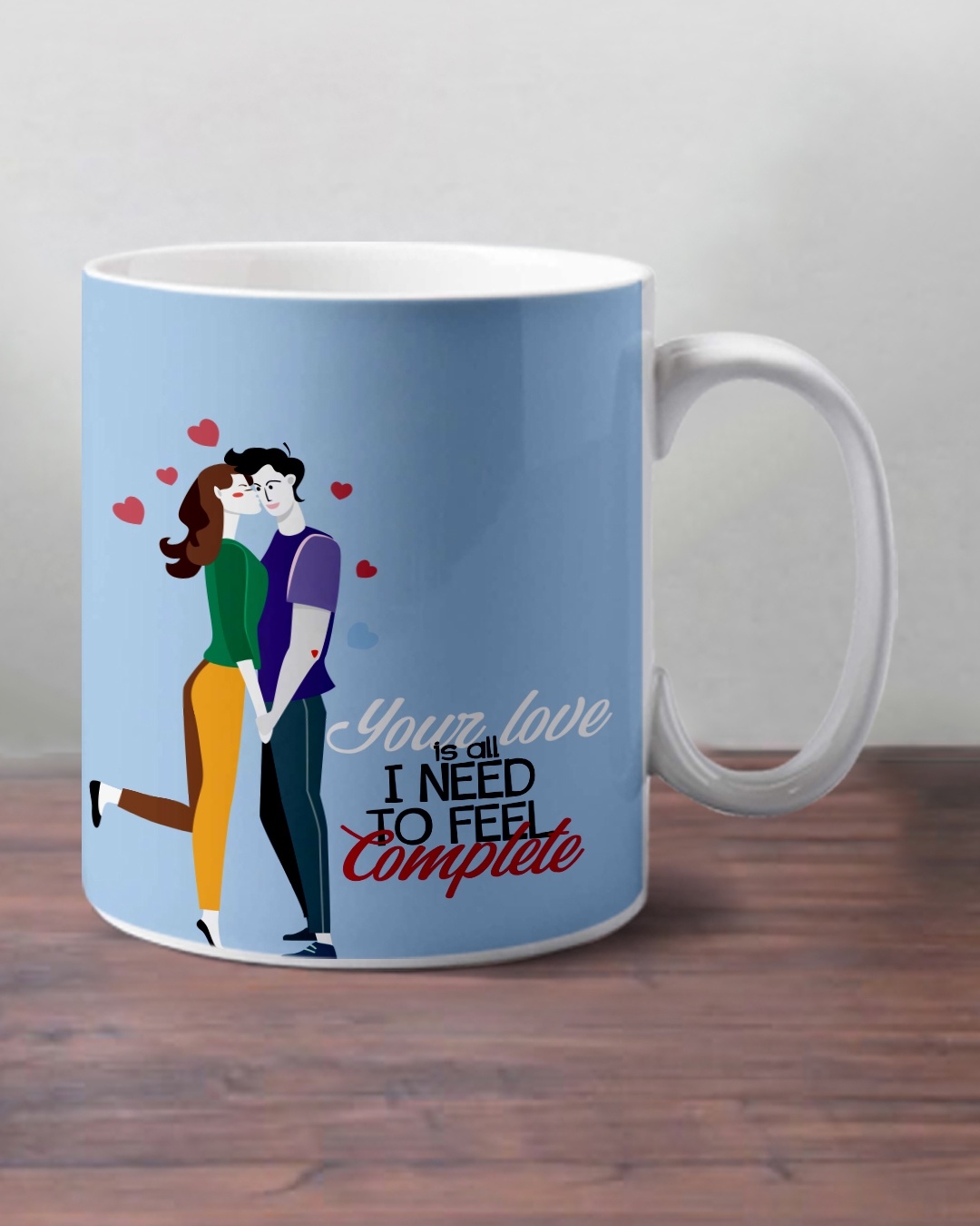 Shop Romantic Your love is Need to Feel Complete Ceramic Mug (350ml, Blue, Single piece)-Design