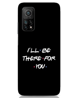 Shop I Will Be There For You Xiaomi Mi 10T Mobile Covers-Front