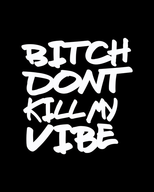 каллиграфия на майке. Neon bitches. Don't kill my vibe bitch chat recorded. Bitch don't kill my vibe. Kendrick lamar bitch don't kill my vibe.