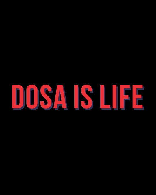 dosa is life t shirt