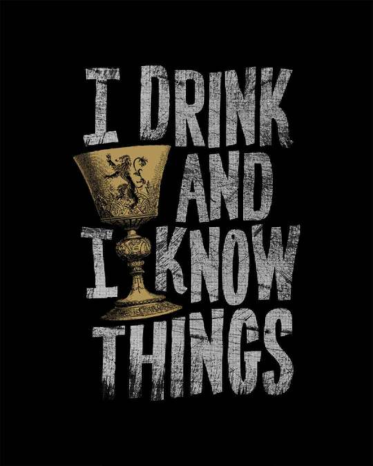 Shop I Drink And I Know Things Half Sleeve T-Shirt (GTL)