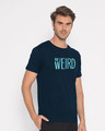 Shop Be Weird Half Sleeve T-Shirt-Design