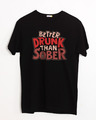 Shop Better Drunk Than Sober Half Sleeve T-Shirt-Front