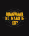 Shop Bhagwaan Ko Maante Ho? Half Sleeve T-Shirt