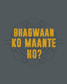 Shop Bhagwaan Ko Maante Ho? Half Sleeve T-Shirt