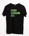 Shop Every Goddamn Day Half Sleeve T-Shirt-Front