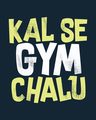 Shop Kal Se Gym Chalu Half Sleeve T-Shirt