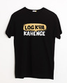 Shop Log Kya Kahenge Half Sleeve T-Shirt-Front