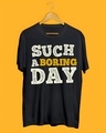 Shop Men's Black Such A Boring Day Typography T-shirt-Design