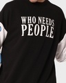 Shop Men's Black Who Needs People Graphic Printed Oversized Sweatshirt