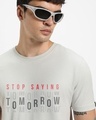 Shop Men's Oyester Mushroom Grey Stop Saying Tomorrow Typography T-shirt