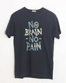 Shop No Brain No Pain Half Sleeve T-Shirt-Front