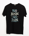 Shop No Brain No Pain Half Sleeve T-Shirt-Front