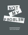 Shop Not My Problem Round Neck 3/4th Sleeve T-Shirt-Full
