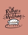 Shop Rather Be Watching Friends Full Sleeve T-Shirt (FRL)-Full