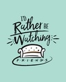 Shop Rather Be Watching Friends Half Sleeve T-Shirt (FRL)