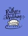 Shop Rather Be Watching Friends Half Sleeve T-Shirt (FRL)-Full