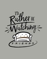 Shop Rather Be Watching Friends Half Sleeve T-shirt (FRL)