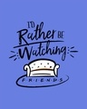 Shop Rather Be Watching Friends Scoop Neck Full Sleeve T-Shirt (FRL)