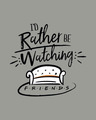 Shop Rather Be Watching Friends Scoop Neck Full Sleeve T-Shirt (FRL)