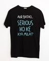 Shop Serious Ho Ke Kya Mila? Half Sleeve T-Shirt-Front