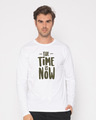 Shop The Time Is Now Full Sleeve T-Shirt-Front