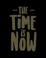 Shop The Time Is Now Half Sleeve T-Shirt