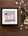 Shop White I Could Watch Netflix With You Forever Wood Frame-Design