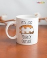 Shop White It's Too Peopley Outside Printed Ceramic Mug (330 ml, Single piece)-Front