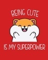 Shop Women's Red Being Cute Is My Superpower Graphic Printed T-Shirt-Full