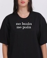 Shop Women's Black No Brain No Pain Typography Oversized T-shirt-Full