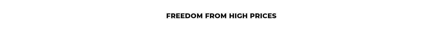 Freedon from high prices top deals