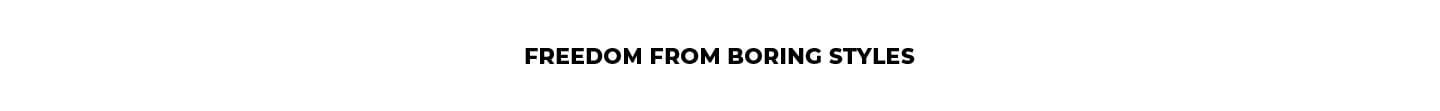 Freedon from boring styples