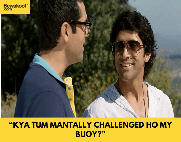 Kya tum mantally challenged ho my buoy - famous bollywood dialogues